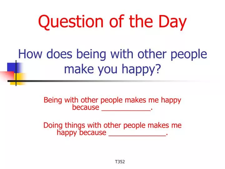 question of the day how does being with other people make you happy