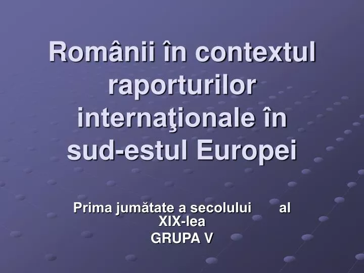 rom nii n contextul raporturilor interna ionale n sud estul europei