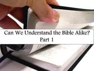 Can We Understand the Bible Alike? Part 1