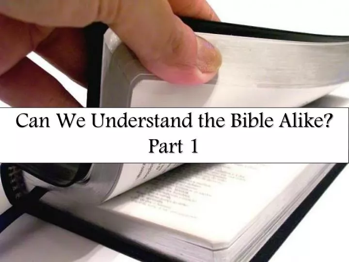 can we understand the bible alike part 1