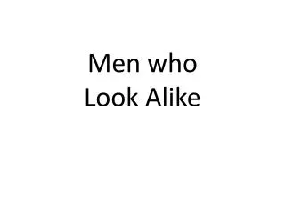 Men who Look Alike