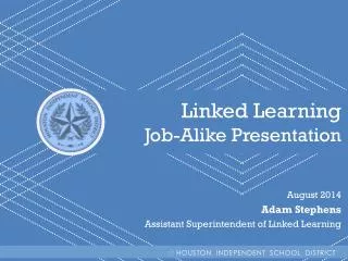 Linked Learning Job-Alike Presentation August 2014 Adam Stephens