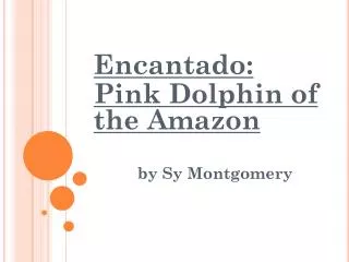 Encantado : Pink Dolphin of the Amazon b y Sy Montgomery