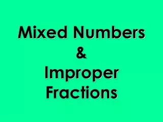 Mixed Numbers &amp; Improper Fractions