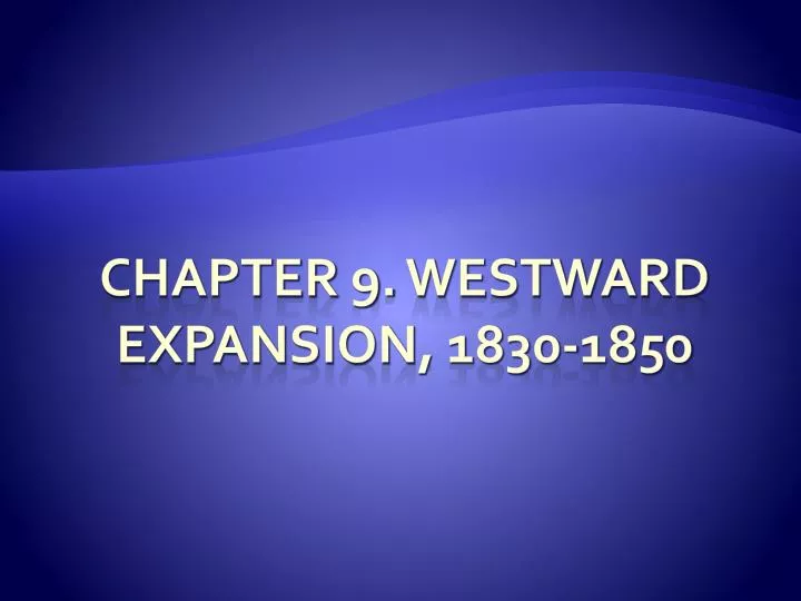 chapter 9 westward expansion 1830 1850