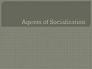 Agents of Socialization