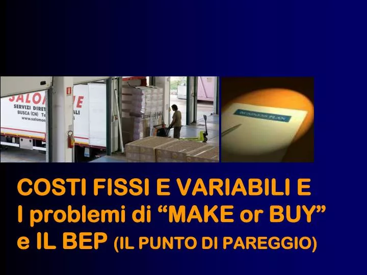 costi fissi e variabili e i problemi di make or buy e il bep il punto di pareggio