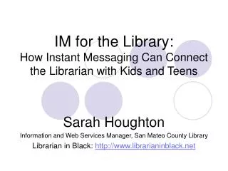 IM for the Library: How Instant Messaging Can Connect the Librarian with Kids and Teens