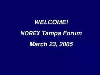 WELCOME! NOREX Tampa Forum March 23, 2005