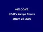 WELCOME! NOREX Tampa Forum March 23, 2005