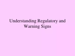 Understanding Regulatory and Warning Signs