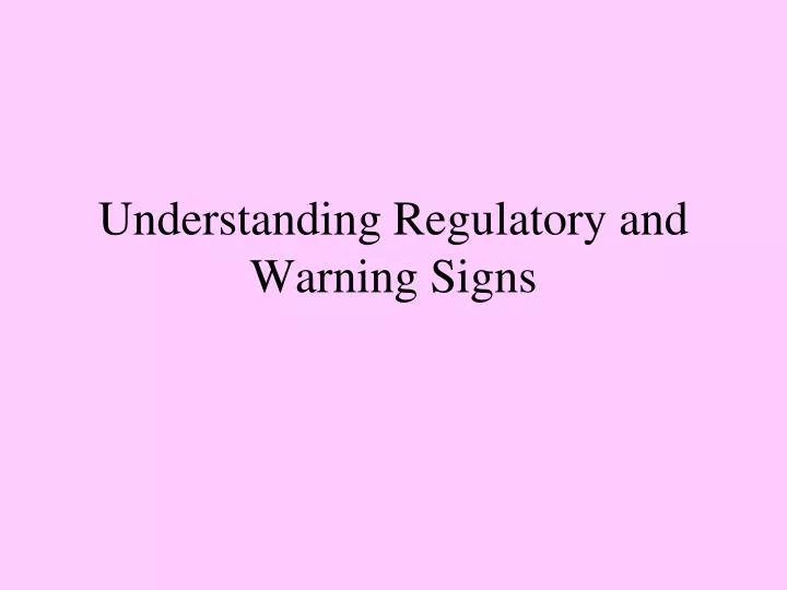 understanding regulatory and warning signs