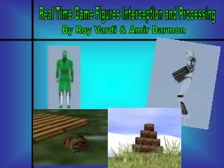 Real Time Game Figures Interception and Processing