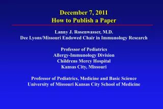December 7, 2011 How to Publish a Paper Lanny J. Rosenwasser, M.D.