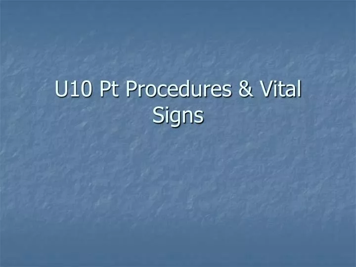 u10 pt procedures vital signs