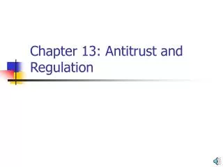 Chapter 13: Antitrust and Regulation