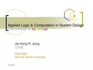 Applied Logic &amp; Computation in System Design - An invitation to A L C om Lab