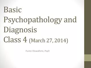 Basic Psychopathology and Diagnosis Class 4 (March 27, 2014)