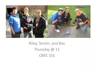 Riley, Tenzin, and Roc Thursday @ 11 CBEE 101