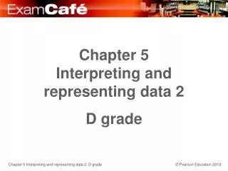 Chapter 5 Interpreting and representing data 2 D grade