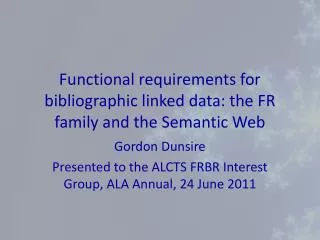 Functional requirements for bibliographic linked data: the FR family and the Semantic Web