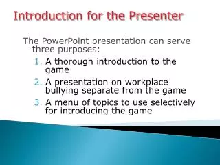The PowerPoint presentation can serve three purposes: A thorough introduction to the game