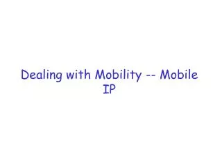 Dealing with Mobility -- Mobile IP