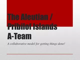 The Aleutian / Pribilof Islands A-Team
