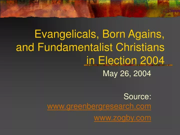 evangelicals born agains and fundamentalist christians in election 2004