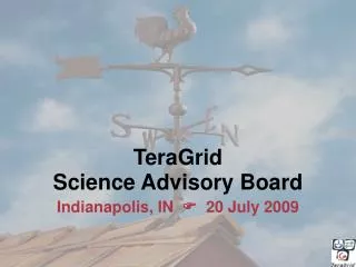 TeraGrid Science Advisory Board Indianapolis, IN ? 20 July 2009