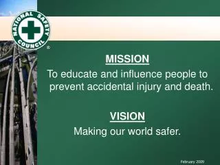 MISSION To educate and influence people to prevent accidental injury and death. VISION