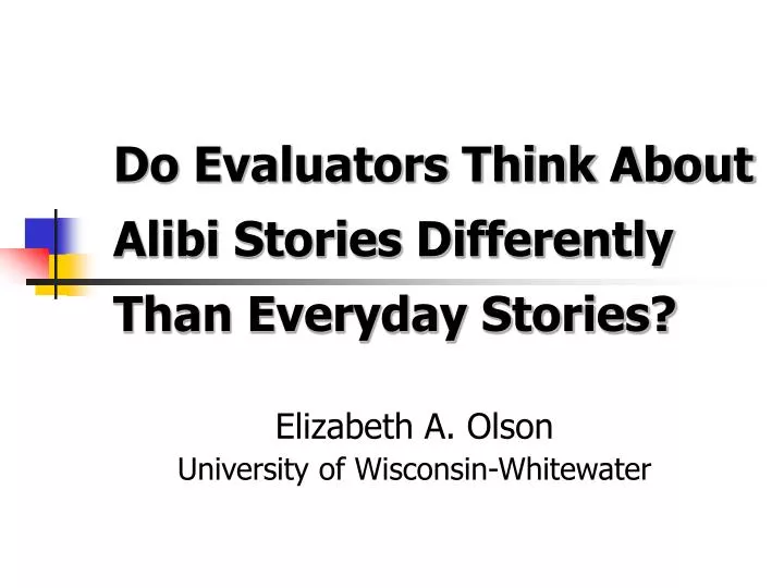 do evaluators think about alibi stories differently than everyday stories