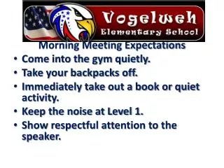 Morning Meeting Expectations Come into the gym quietly. Take your backpacks off.