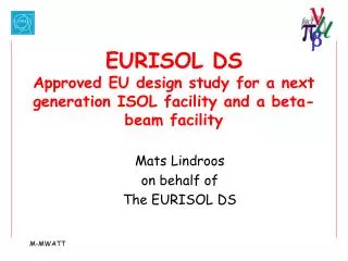 EURISOL DS Approved EU design study for a next generation ISOL facility and a beta-beam facility