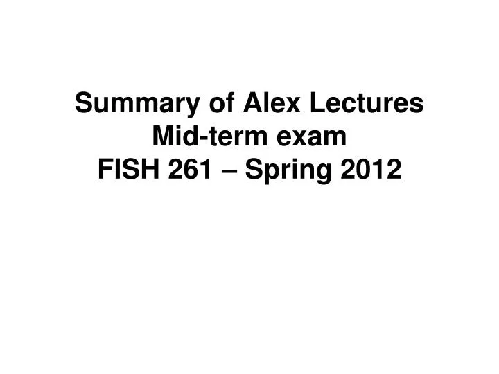 summary of alex lectures mid term exam fish 261 spring 2012