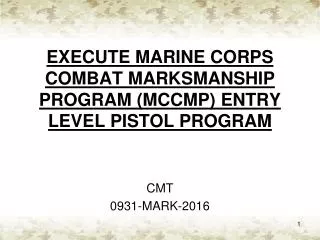 EXECUTE MARINE CORPS COMBAT MARKSMANSHIP PROGRAM (MCCMP) ENTRY LEVEL PISTOL PROGRAM