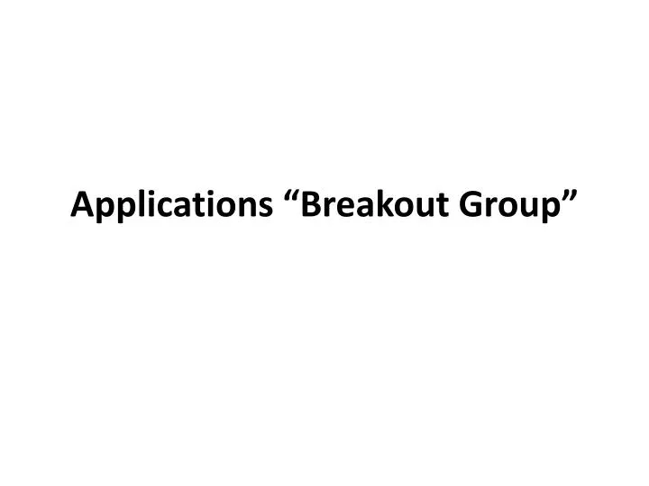 applications breakout group