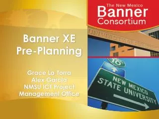 Banner XE Pre-Planning Grace La Torra Alex Garcia NMSU ICT Project Management Office