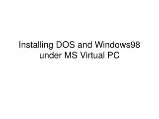 Installing DOS and Windows98 under MS Virtual PC