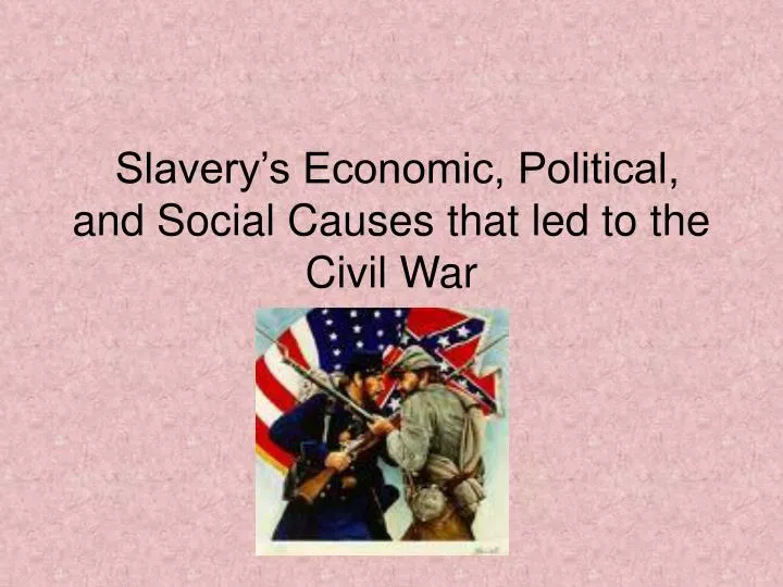 slavery s economic political and social causes that led to the civil war