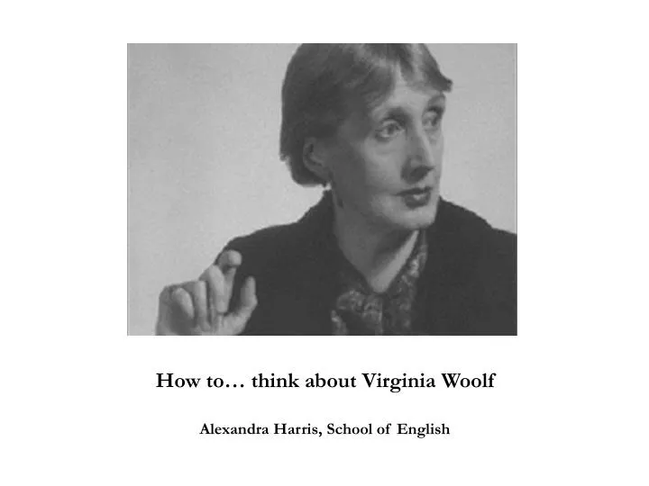 how to think about virginia woolf alexandra harris school of english