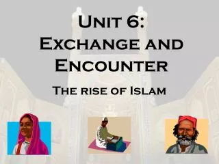 Unit 6: Exchange and Encounter