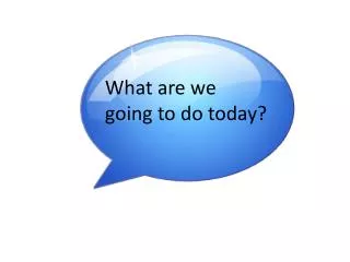 What are we going to do today?