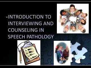 INTRODUCTION TO INTERVIEWING AND COUNSELING IN SPEECH PATHOLOGY