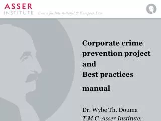 Corporate crime prevention project and Best practices manual Dr. Wybe Th. Douma