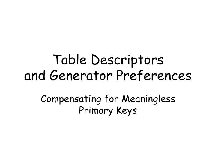 table descriptors and generator preferences