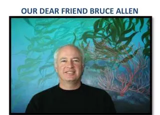 OUR DEAR FRIEND BRUCE ALLEN