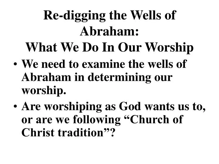re digging the wells of abraham what we do in our worship