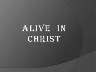 ALIVE IN CHRIST