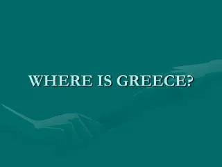 WHERE IS GREECE?